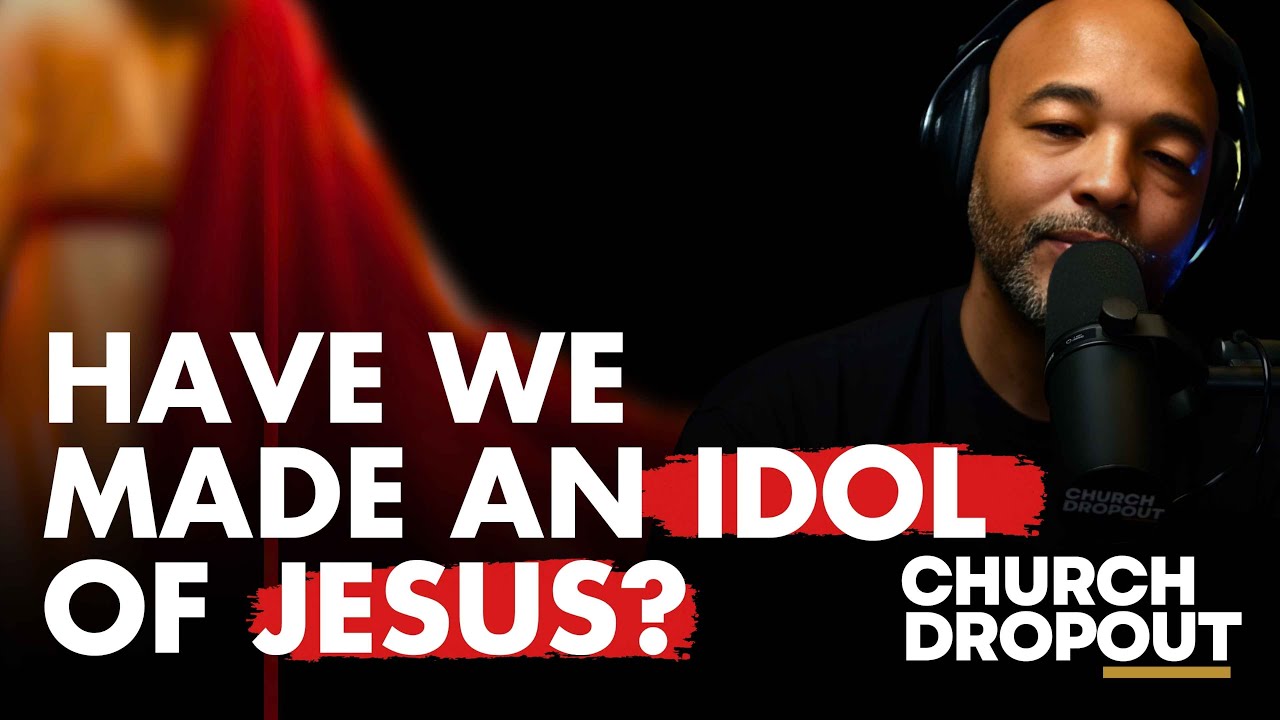 We’ve Turned Jesus Into an Idol