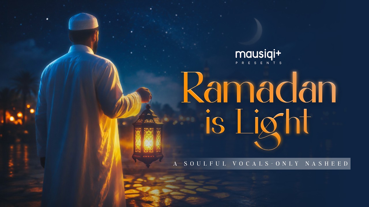 Ramadan is Light – A Soulful Vocals-Only Nasheed