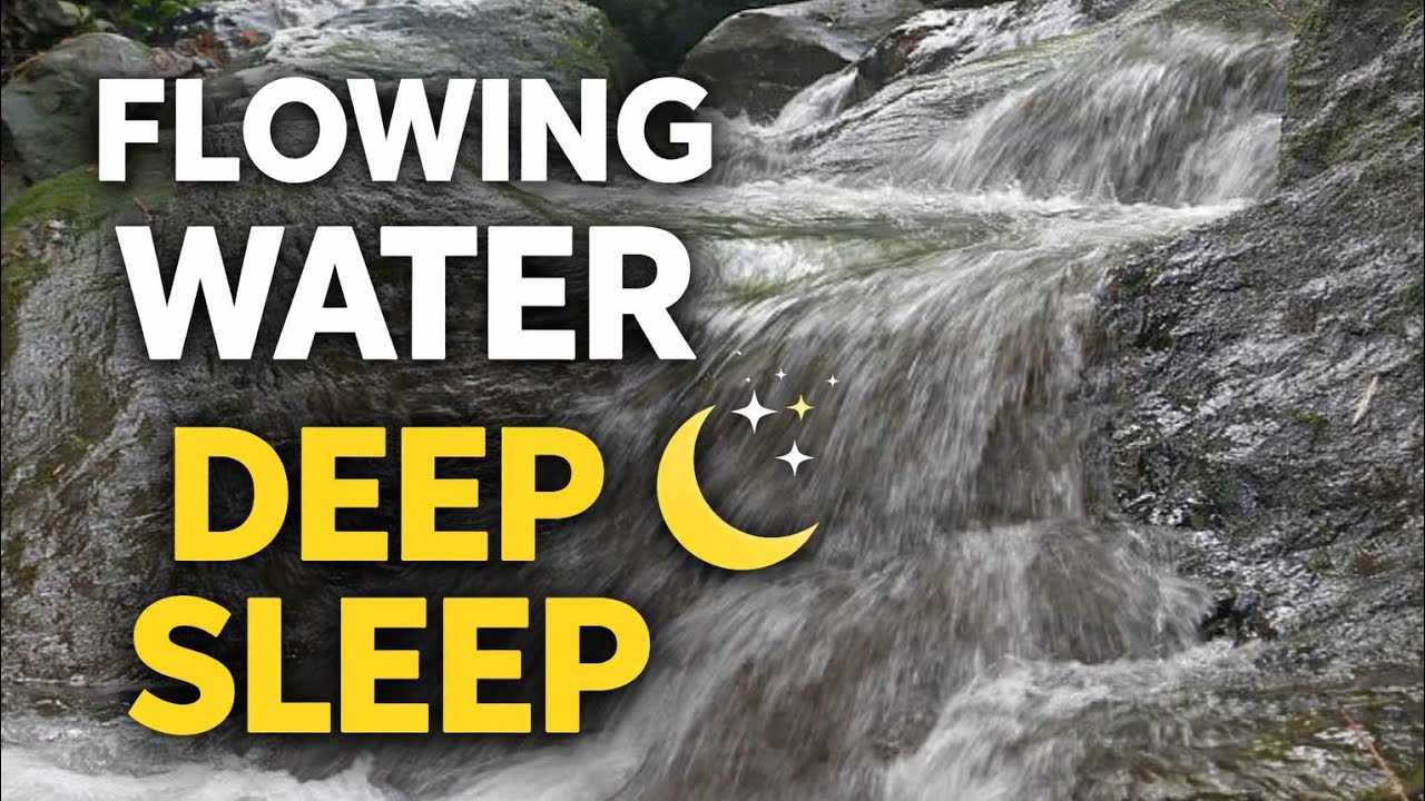 Flowing Water Sound for Deep Sleep 🌊 Natural Relaxing Water