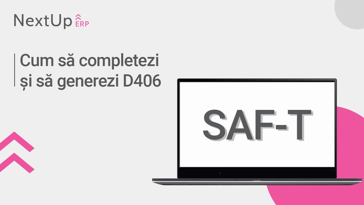 Tutorial - SAF-T: Cum să completezi și să generezi D406 (NextUp ERP)