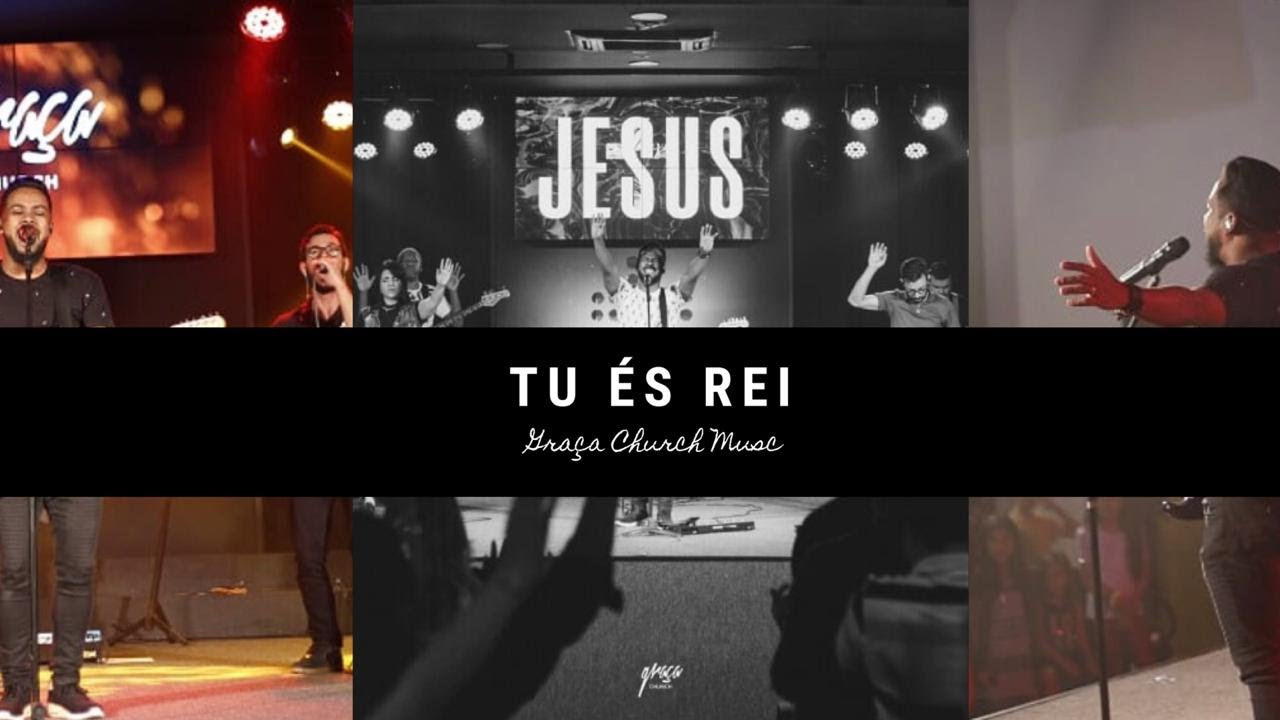 Tu &Eacute;s Rei (Tu Eres Rey) || Gra&ccedil;a Church
