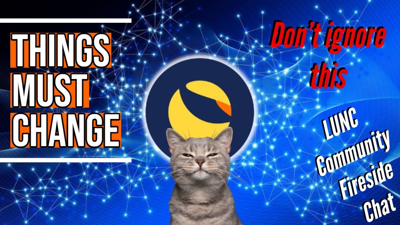 #TerraLunaClassic | Things MUST Change! #LUNC Community Fireside Chat