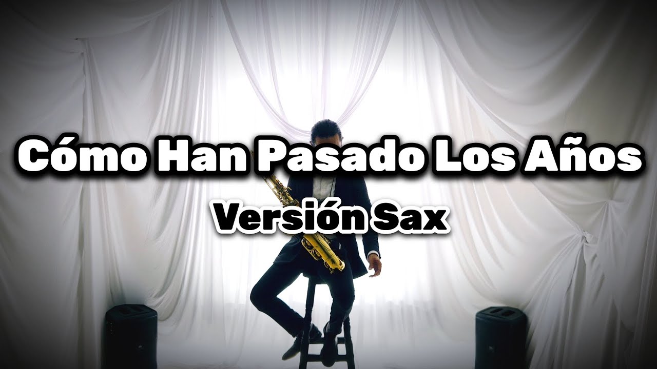Cómo Han Pasado Los Años (Versión Sax)(Saxofonista Brayan Rodríguez)