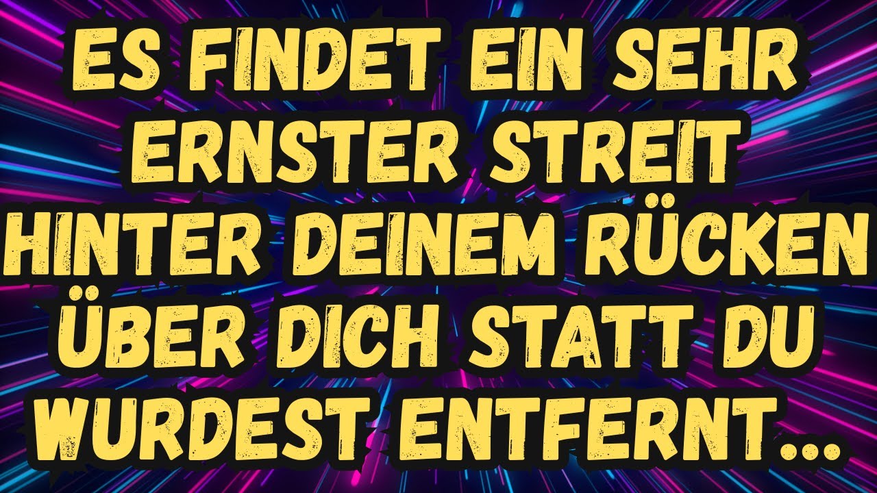 👁️Es findet ein sehr ernster Streit hinter deinem Rücken über dich statt Du wurdest entfernt…