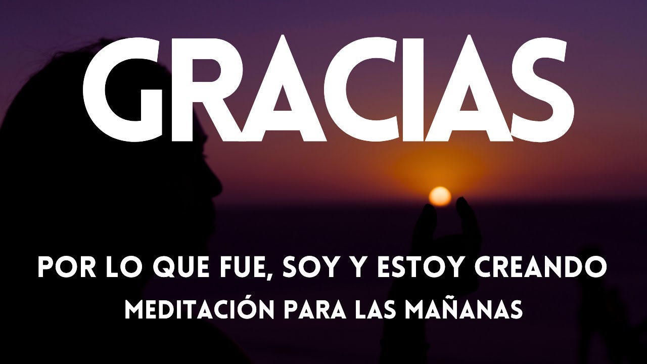 Meditaci&oacute;n para iniciar el d&iacute;a en GRATITUD ☀️ MEDITACI&Oacute;N PARA LAS MA&Ntilde;ANAS