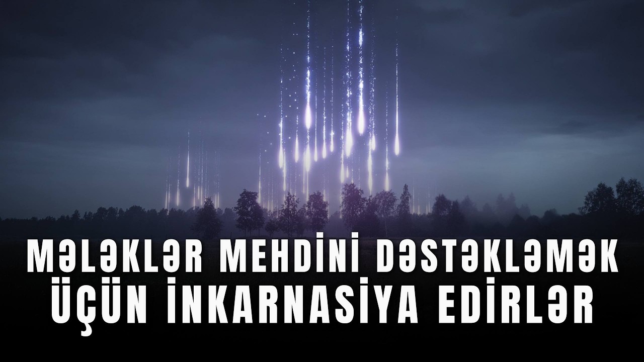 Mələklər Mehdini Dəstəkləmək Üçün İnkarnasiya Edirlər