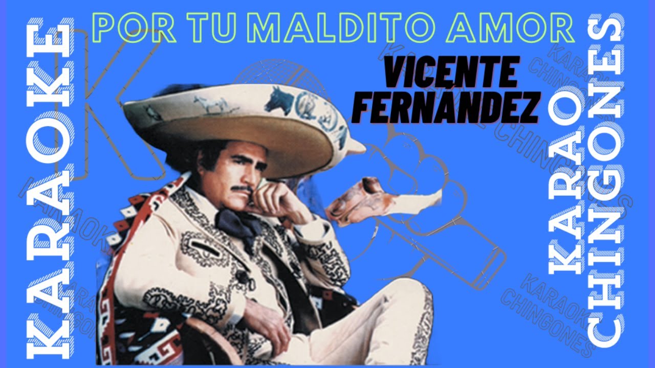 KARAOKE - Vicente Fernández - Por Tu Maldito Amor.