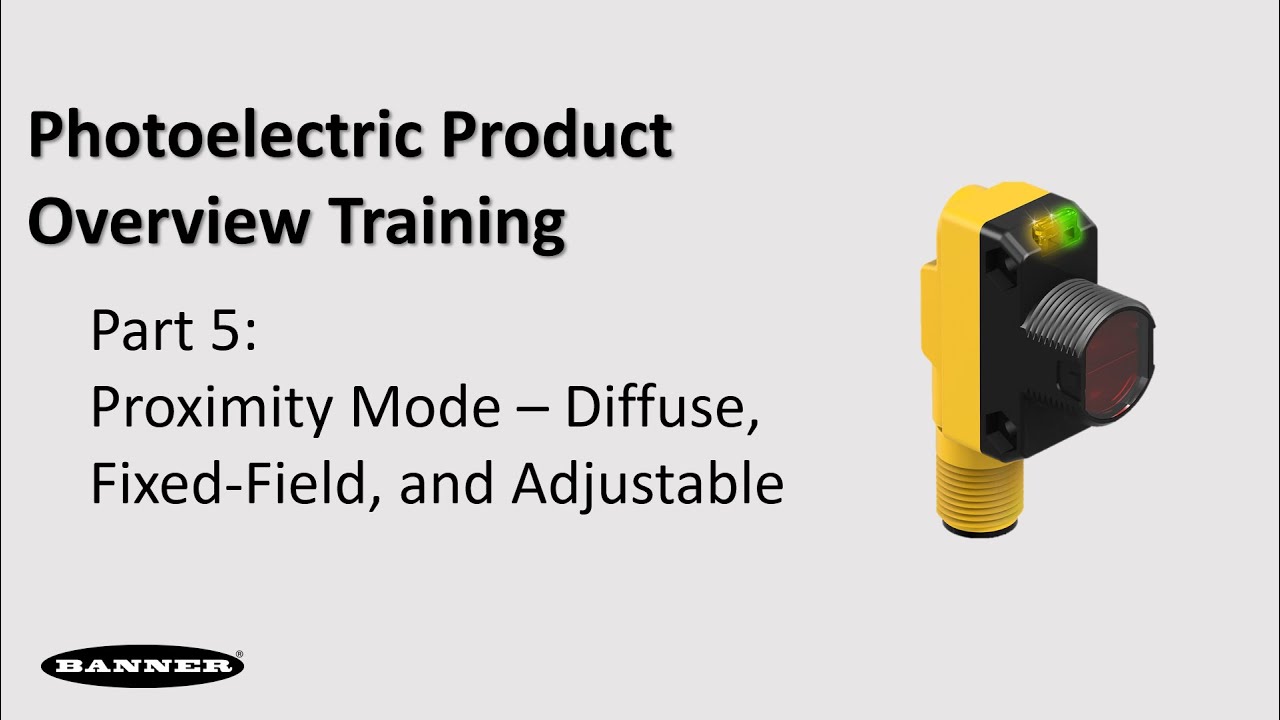 Part 5: Banner Photoelectric Sensors Proximity Mode: Diffuse Fixed Field and Adjustable