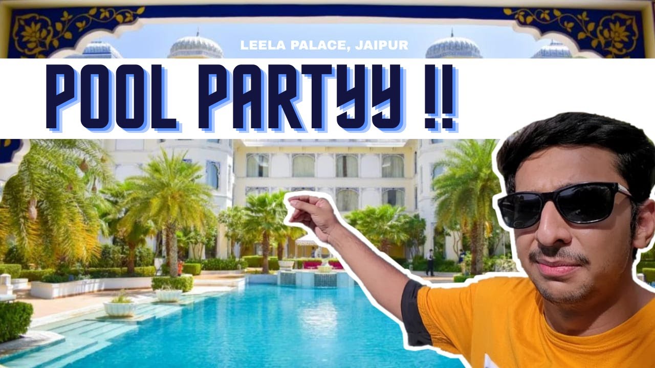 Pool Party🌊 at LEELA PALACE, JAIPUR | So much fun 😍