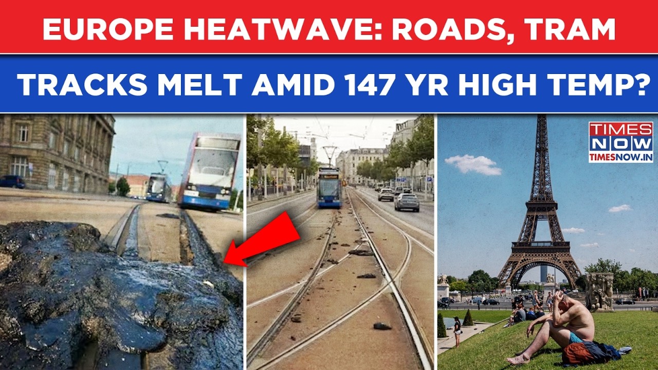 Europe Heatwave: Roads, Tram Tracks Melting Amid 147 Yr High Temp? Deadly Heat Bakes France, Germany