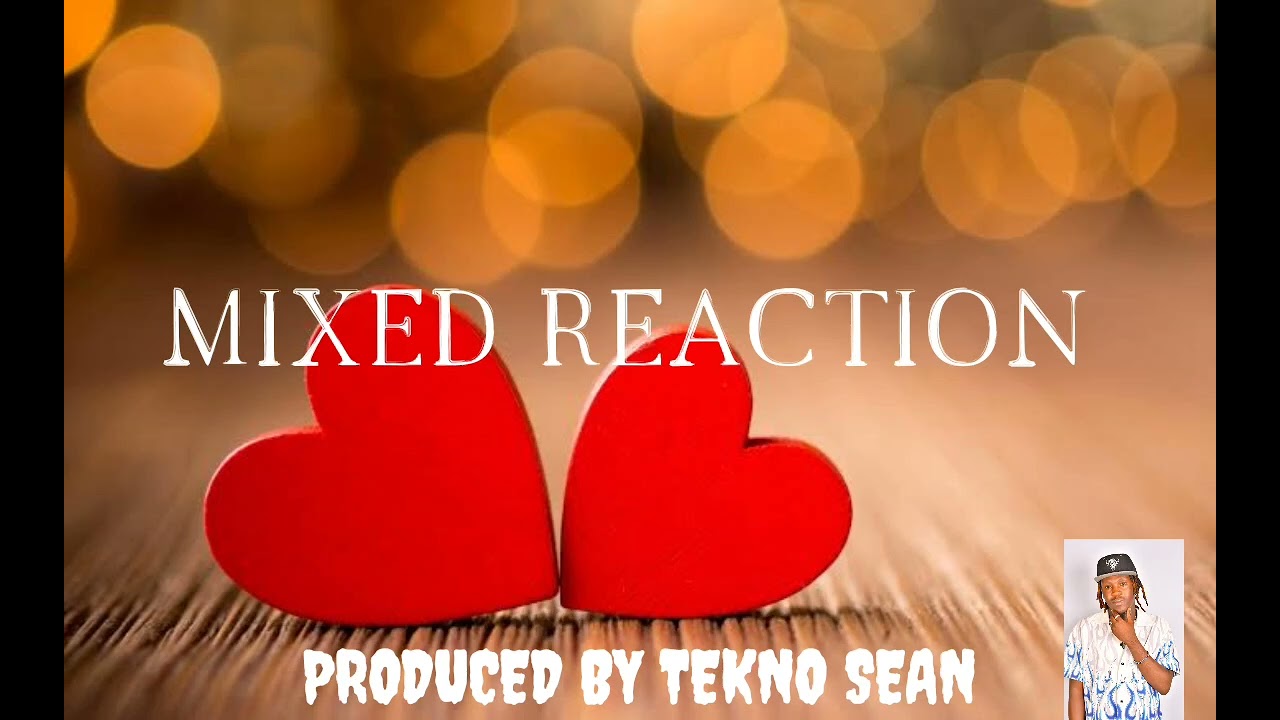 MIXED REACTION - TEKNO SEAN FT YOBRI BEE X MC...LLINS