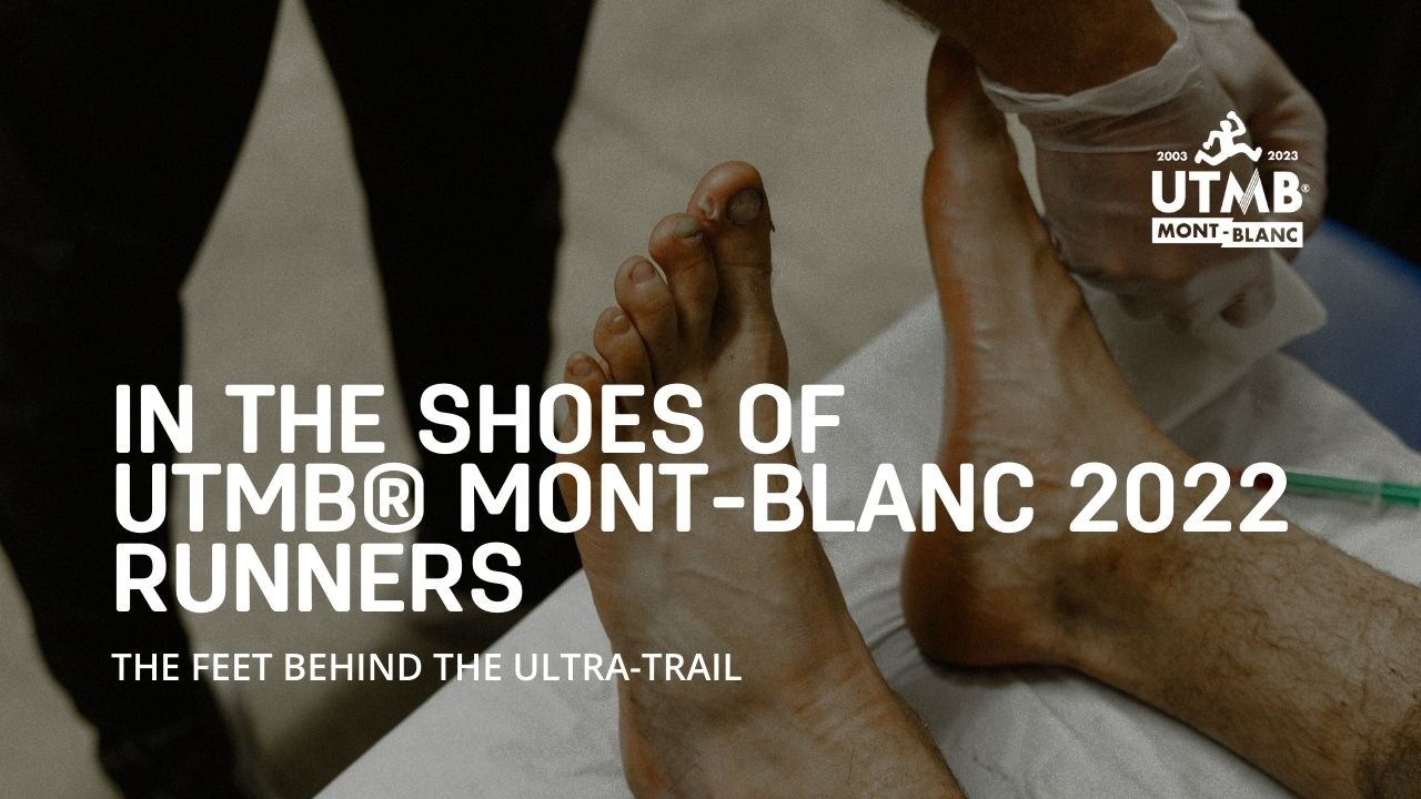 In the Shoes of UTMB® Mont-Blanc runners | The Feet Behind the Ultra-Trail