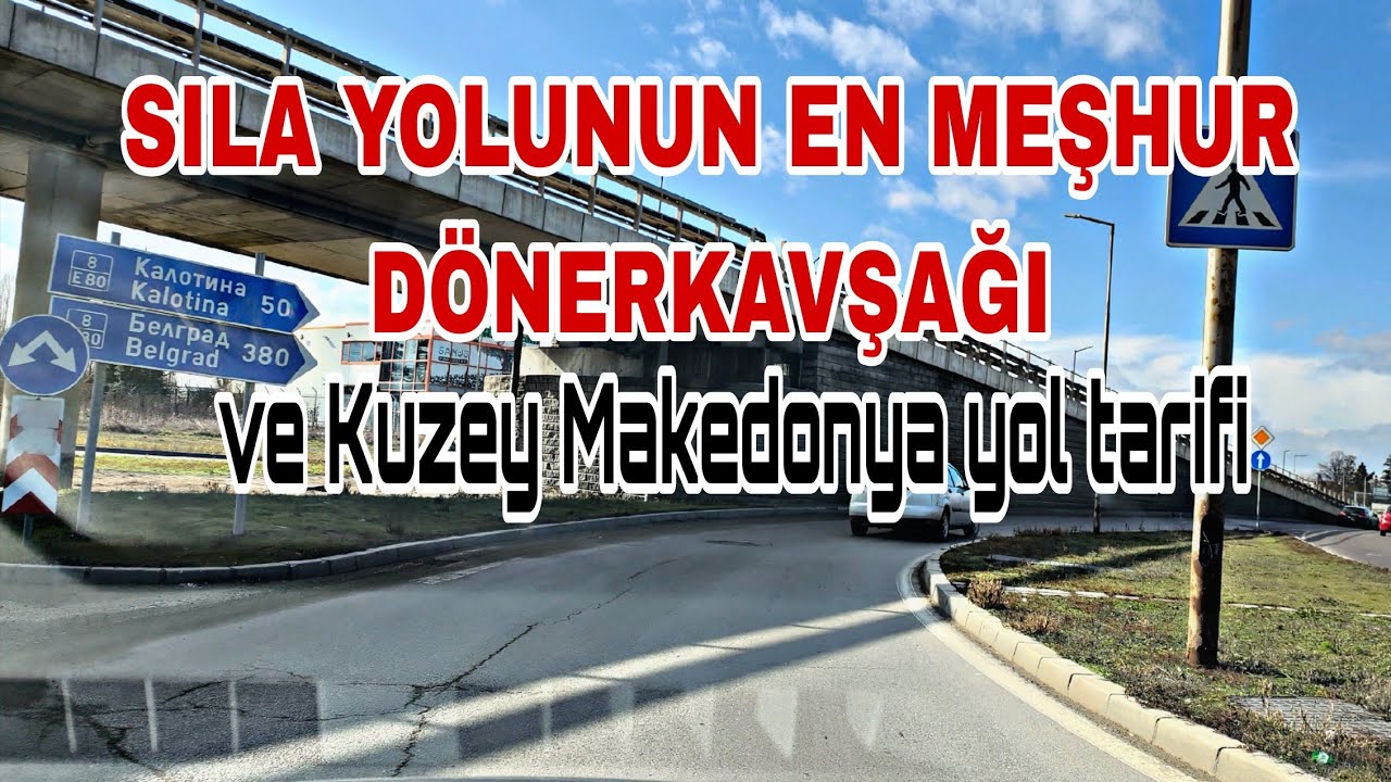 Sıla yolunun en Meşhur Dönerkavşağı ve Makedonya yol tarifi 