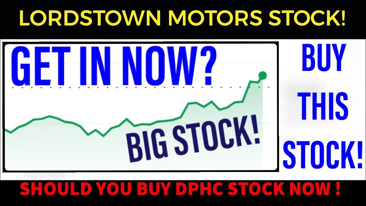 LORDSTOWN MOTORS STOCK - SHOULD YOU BUY DPHC STOCK NOW!? *Big news!*