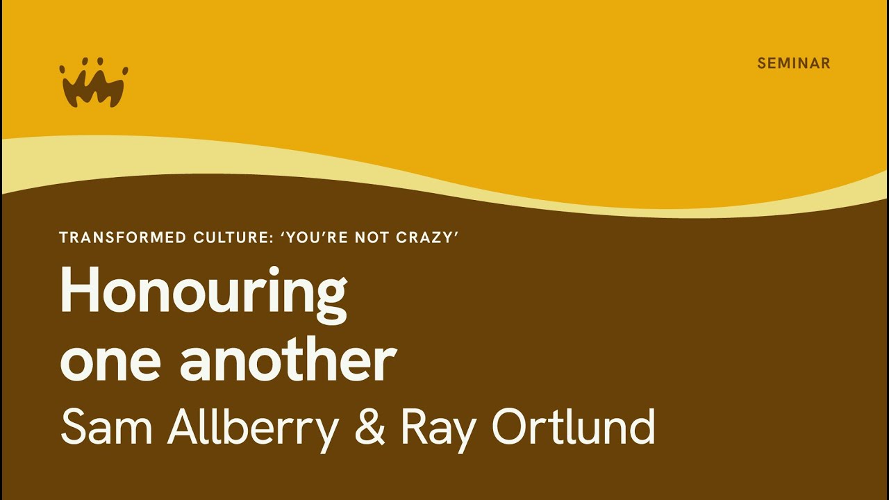 Seminar 18.3 Transformed culture - You're not crazy | Sam Allberry & Ray Ortlund