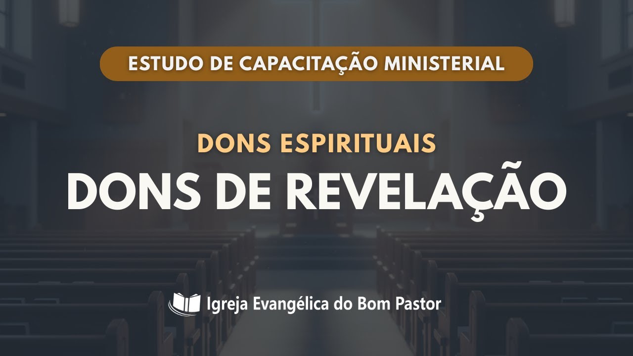 DONS DE REVELAÇÃO — Palavra de Conhecimento, Palavra de Sabedoria e Discernimento de Espíritos