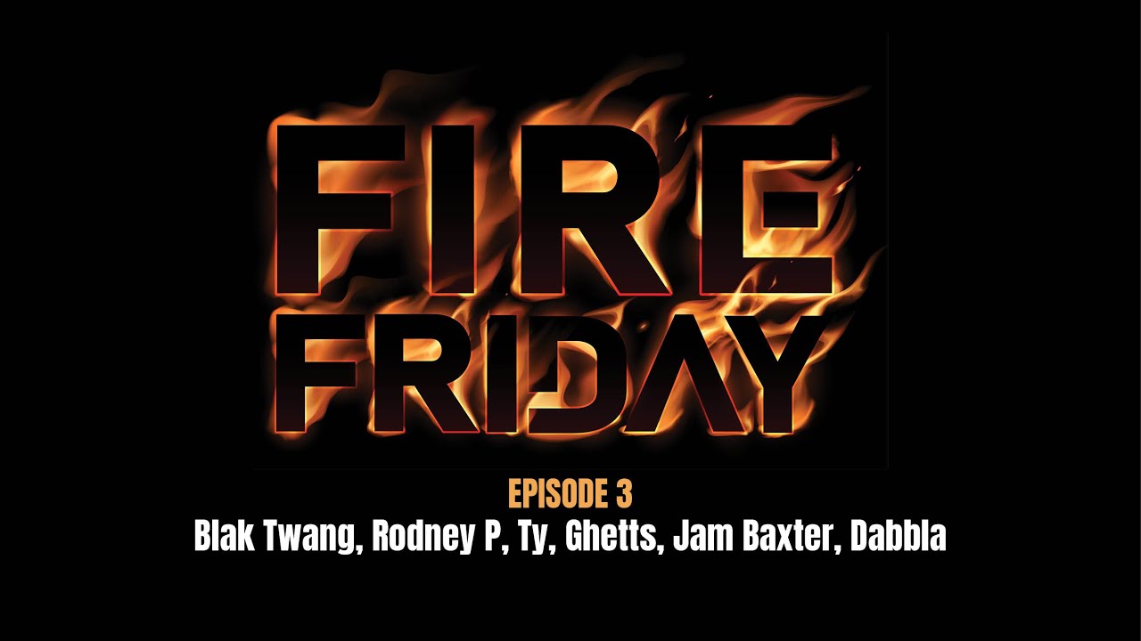 Fire Friday - Episode 3 - Blak Twang, Rodney P, Ty, Ghetts, Jam Baxter, Dabbla