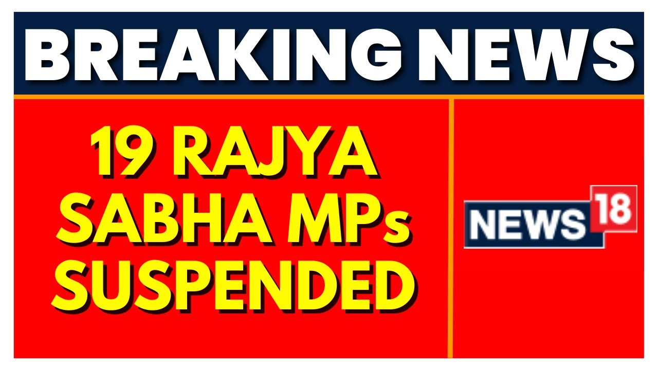 Monsoon Session Of Parliament 2022 | 19 Rajya Sabha MPs Suspended For A Week | English News