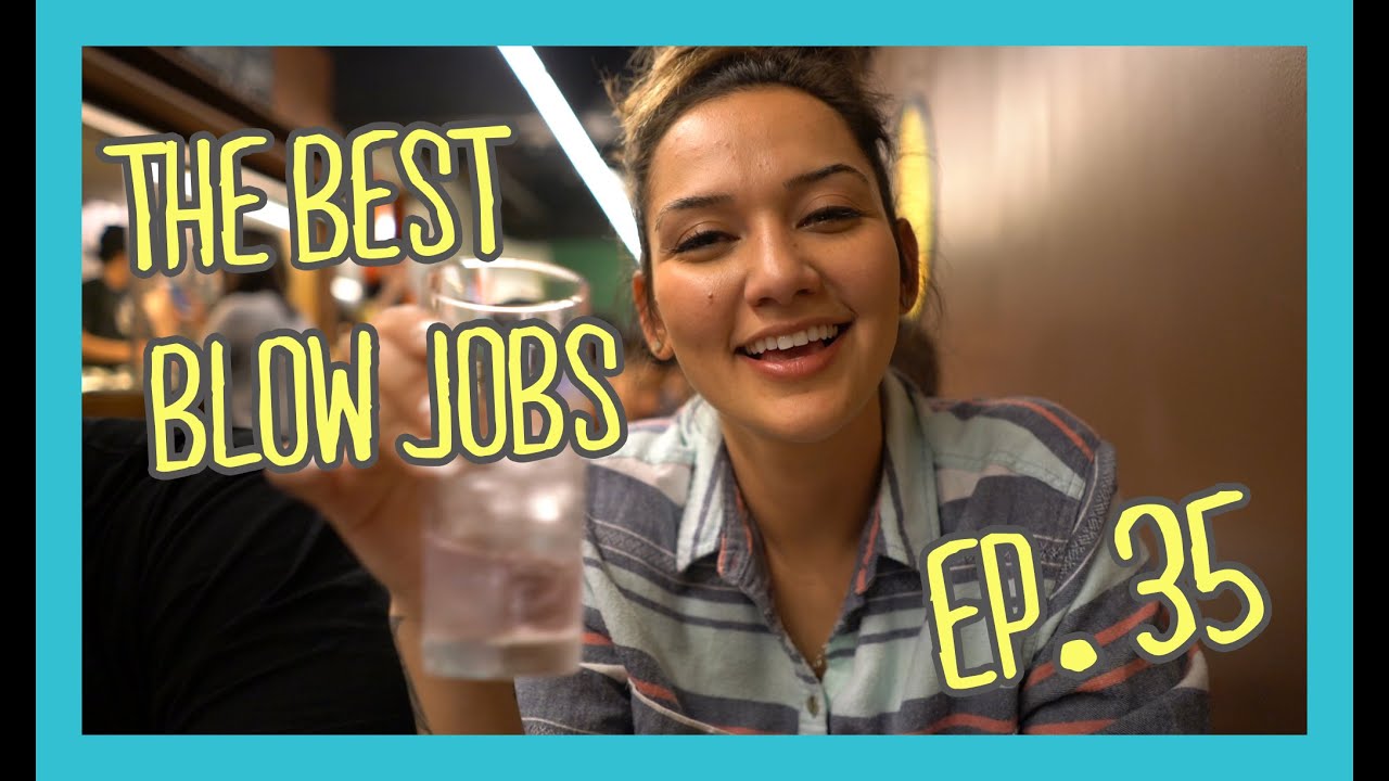 LOL EP. 35: THE BEST BLOWJOBS!