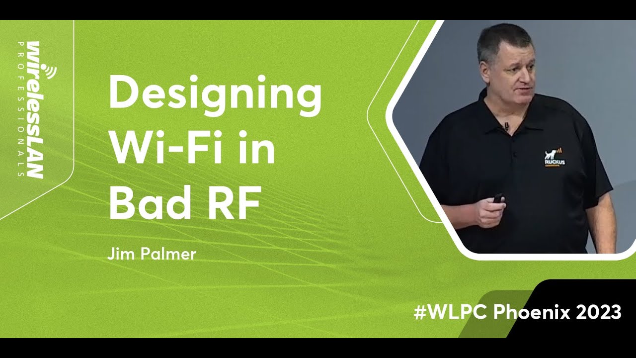 Designing Wi-Fi in Bad RF | Jim Palmer | WLPC Phoenix 2023