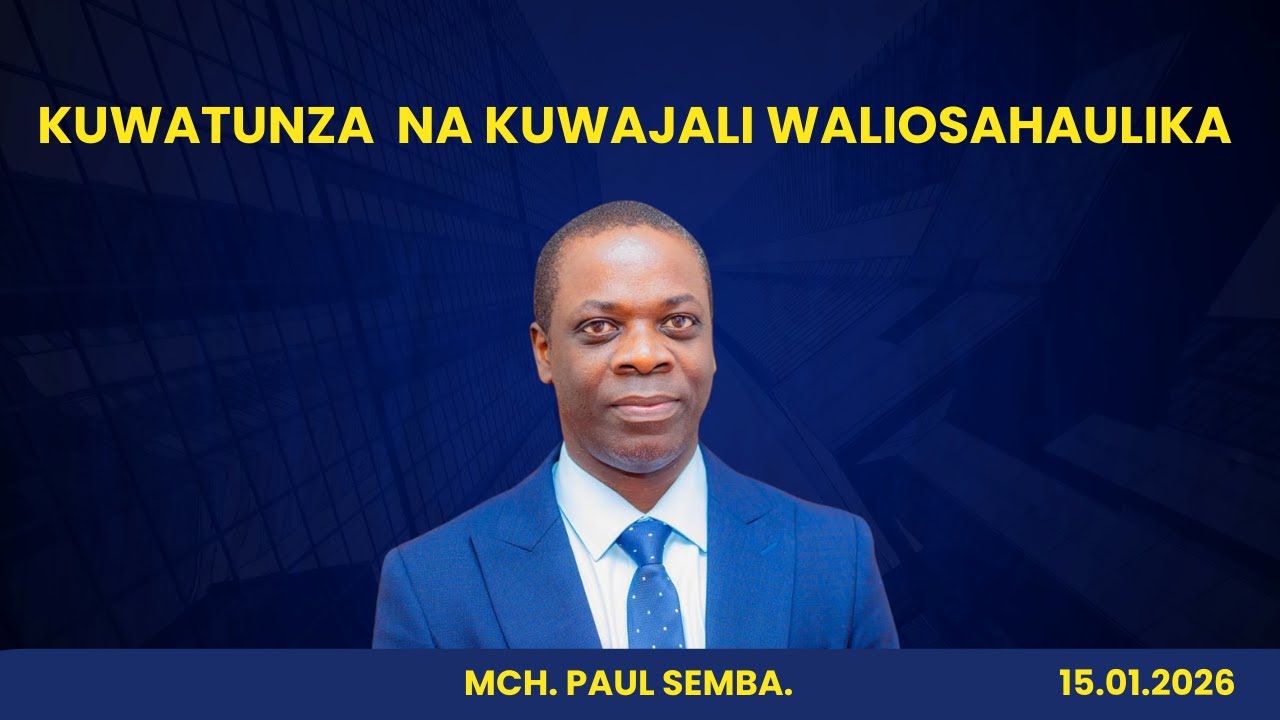 SIKU YA TISA/10 | KUWATUNZA NA KUWAJALI WALIOSAHAULIKA | MCH. PAUL SEMBA