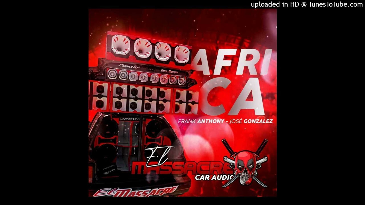 AFRICA I - EL MASSACRE CAR AUDIO - FRANK ANTHONY & JOSE GONZALEZ