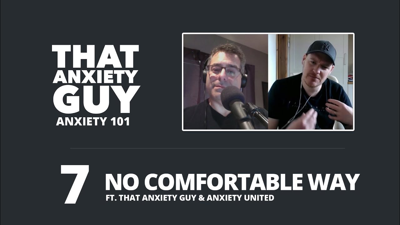 Anxiety 101 - Episode 07 - Theres NO Comfortable Way