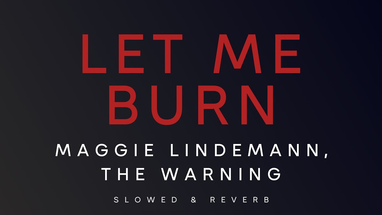 Maggie Lindemann, The Warning - Let Me Burn | Slowed + Reverb