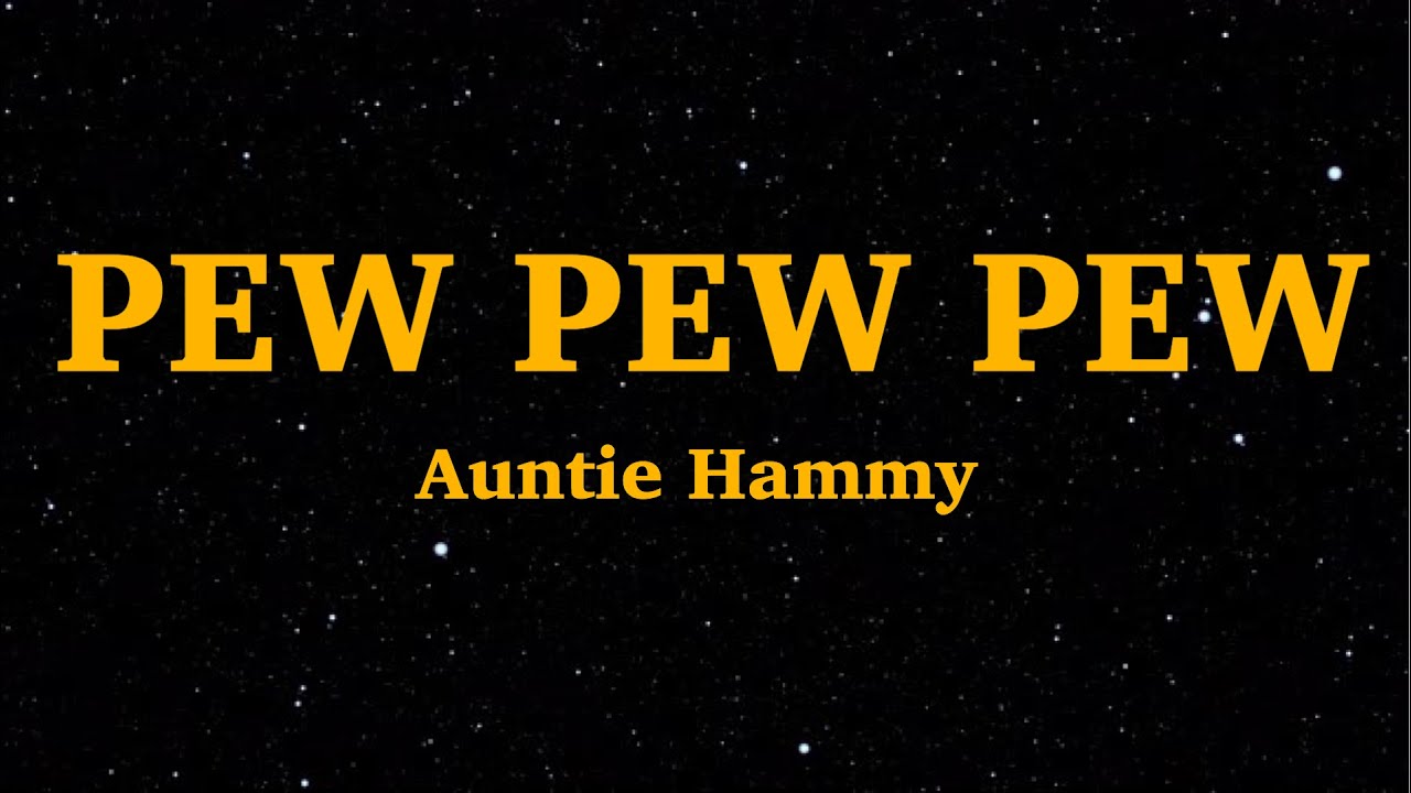 Auntie Hammy - Pew Pew Pew (Lyrics) 