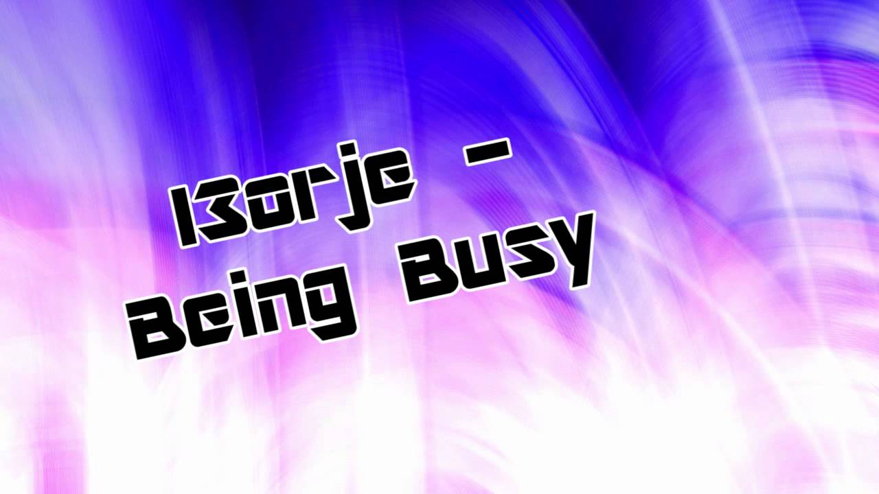 I3orje - Being Busy