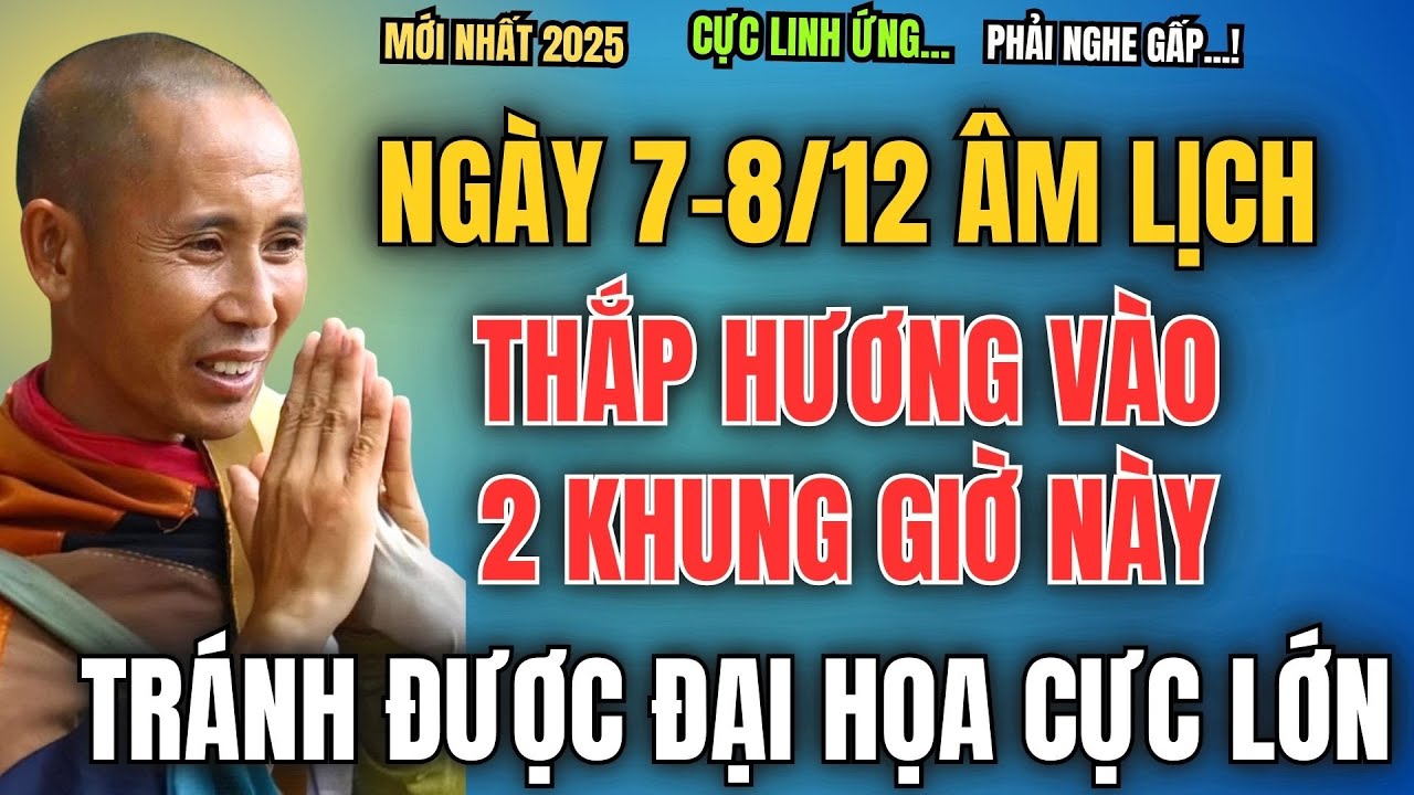 NGÀY 7/12-8/12 ÂM LỊCH, THẮP HƯƠNG VÀO 2 KHUNG GIỜ ĐẶC BIỆT NÀY, TRÁNH ĐƯỢC ĐẠI HỌA CỰC LỚN