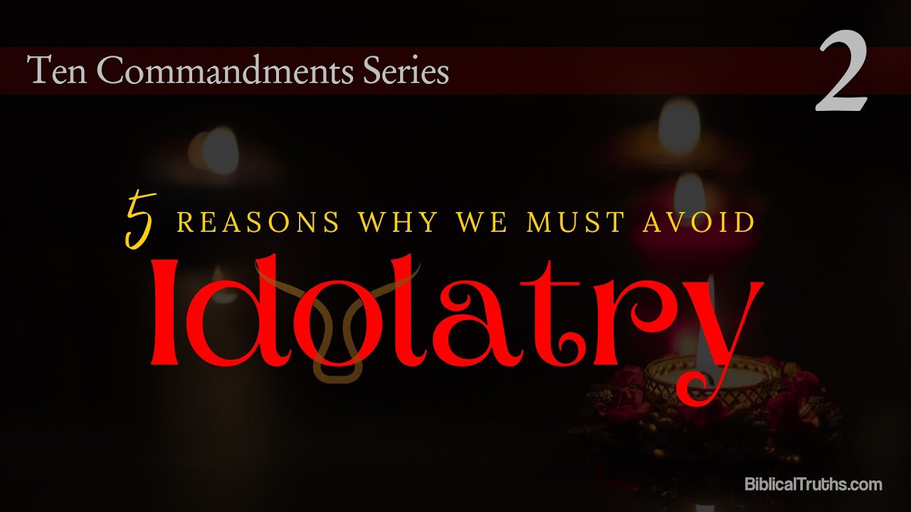 5 Reasons Why We Must Avoid Idolatry
