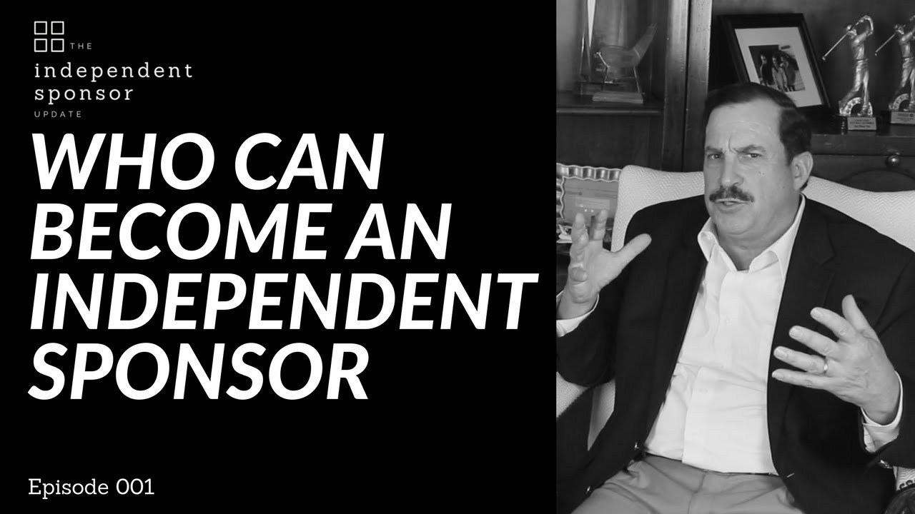 Who Can Become An Independent Sponsor | Ep. 001