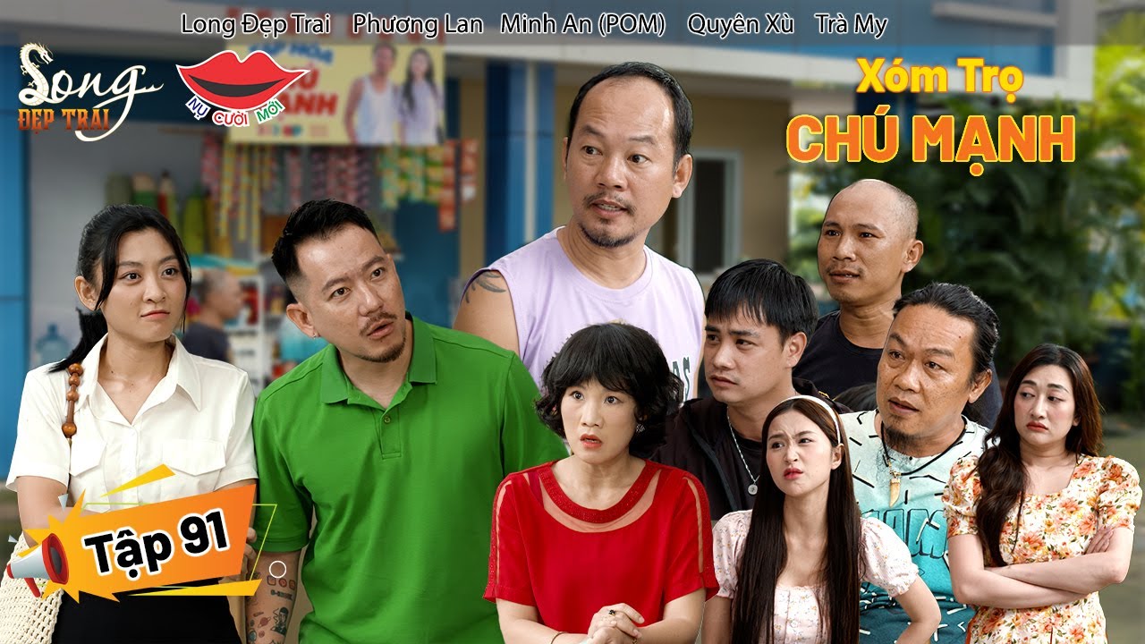Hài Việt 2025 XÓM TRỌ CHÚ MẠNH Tập 91 | Long Đẹp Trai, Phương Lan, POM, Quyên Xù, Trà My