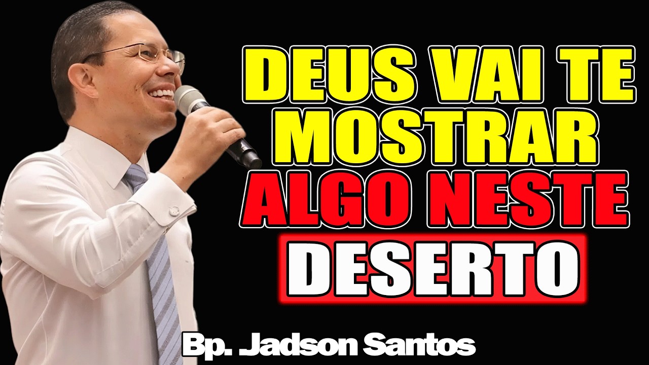 Deus Vai Te Mostrar Algo Neste Deserto - Bispo Jadson Santos 2026