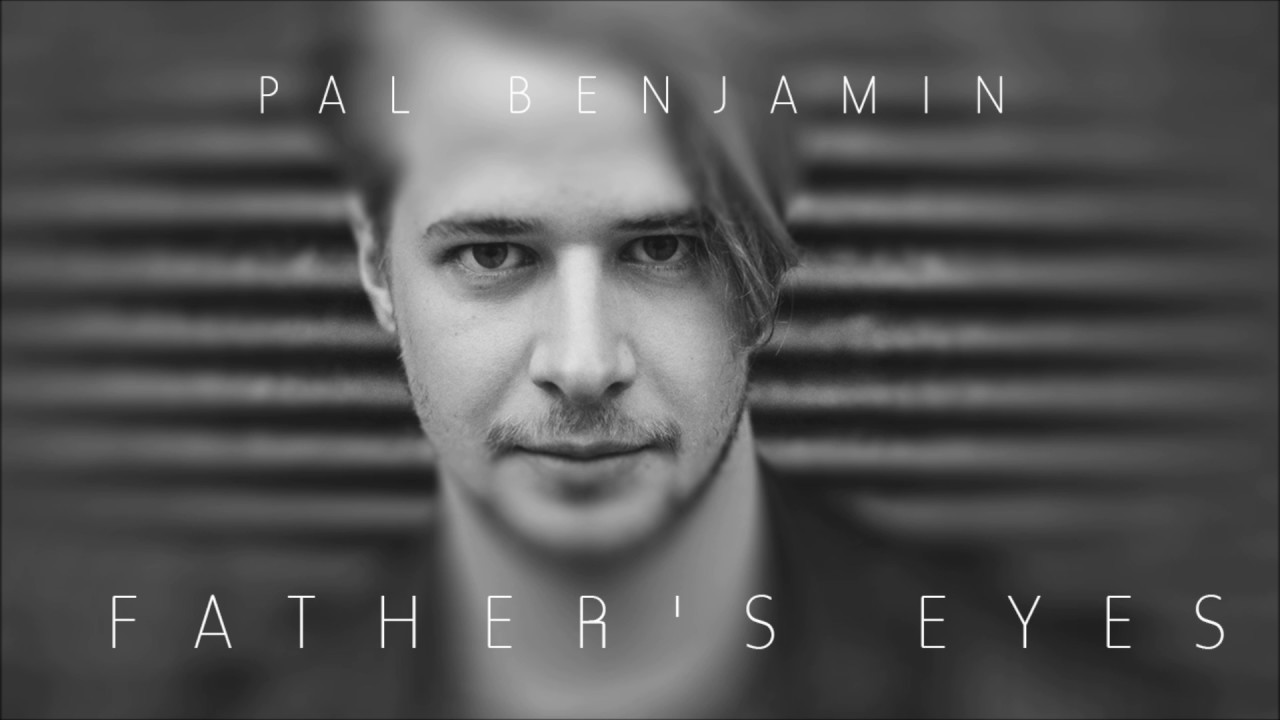 Pal Benjamin - Father's Eyes (Official Audio)