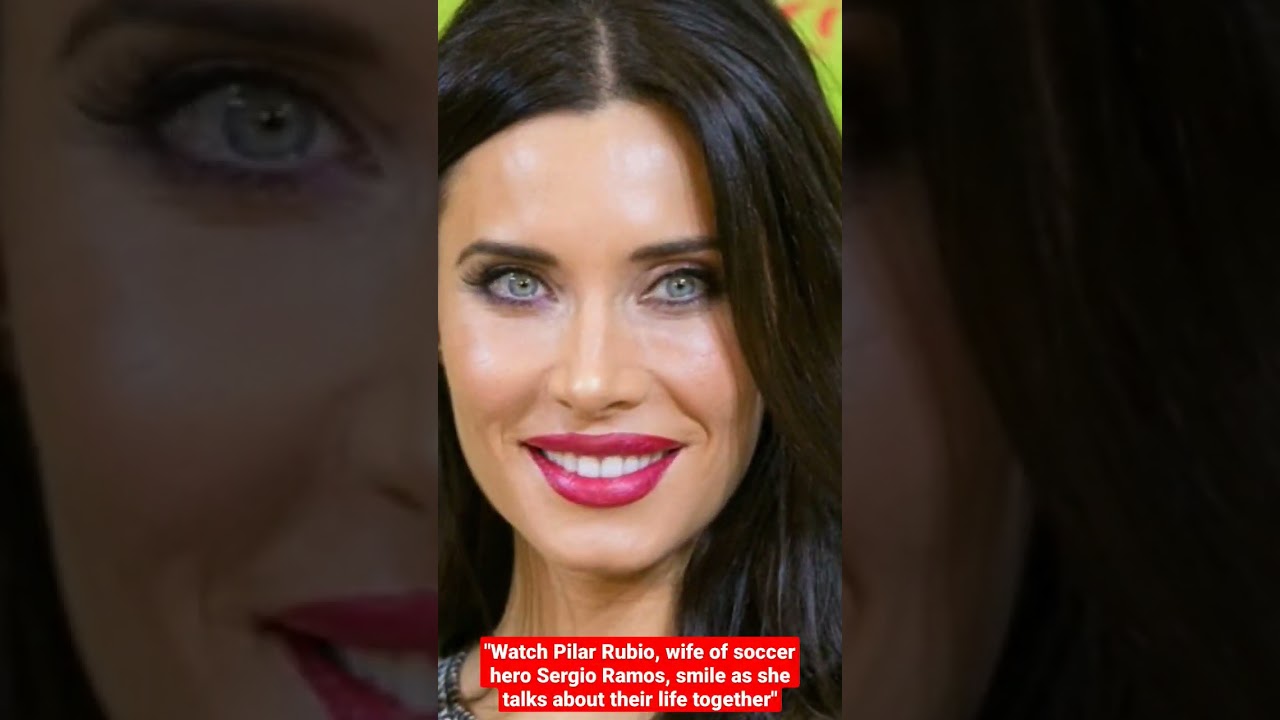 Watch Pilar Rubio, wife of soccer hero Sergio Ramos, smile as she talks about their life together