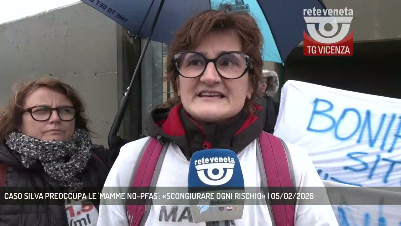 CASO SILVA PREOCCUPA LE 'MAMME NO-PFAS': «SCONGIURARE OGNI RISCHIO» | 05/02/2026
