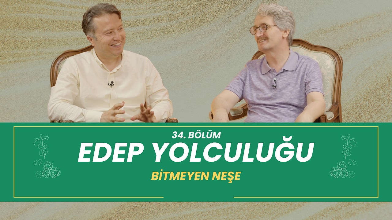 Edeb Yolculuğu | Bitmeyen Neşe - 34. B&ouml;l&uuml;m