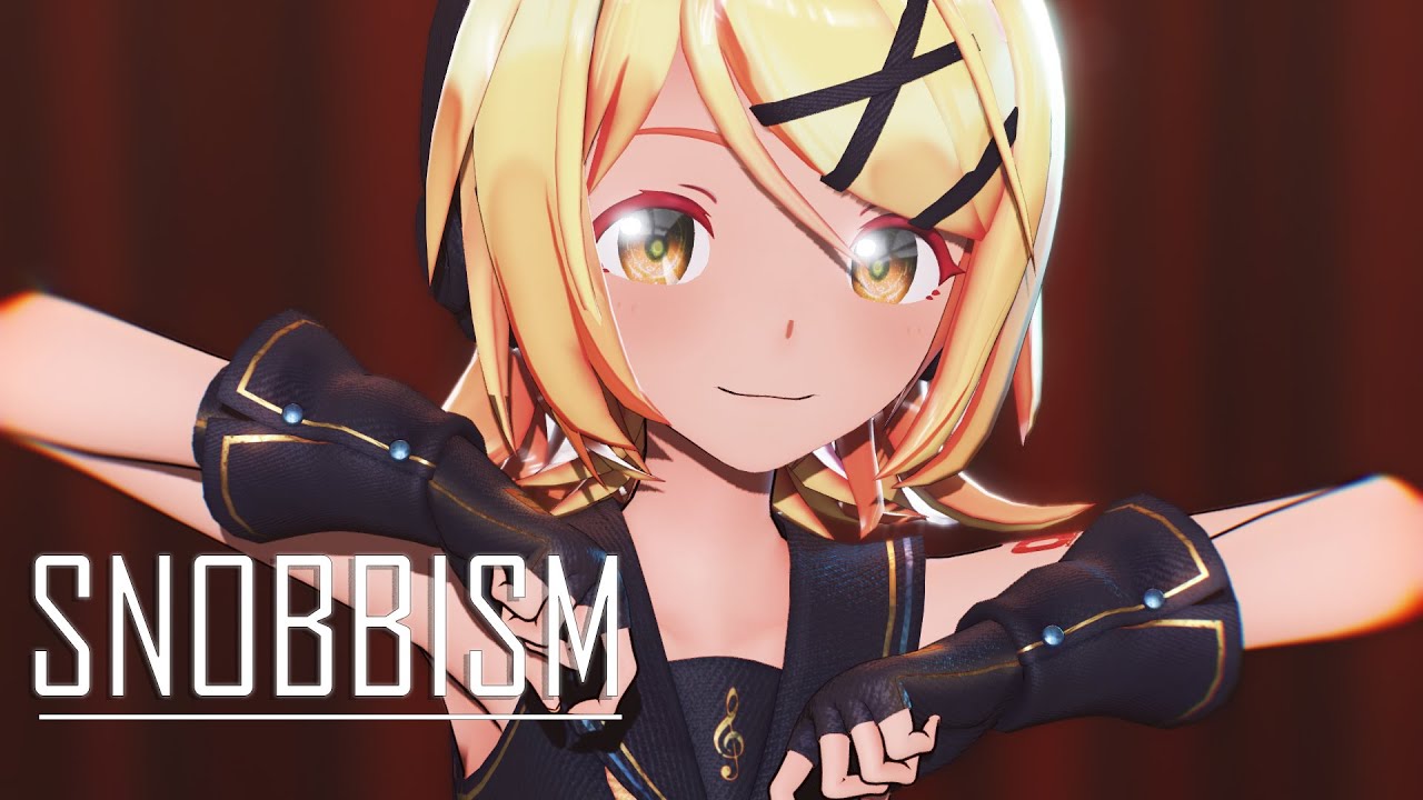 【MMD】SNOBBISM【Sour式鏡音リン】