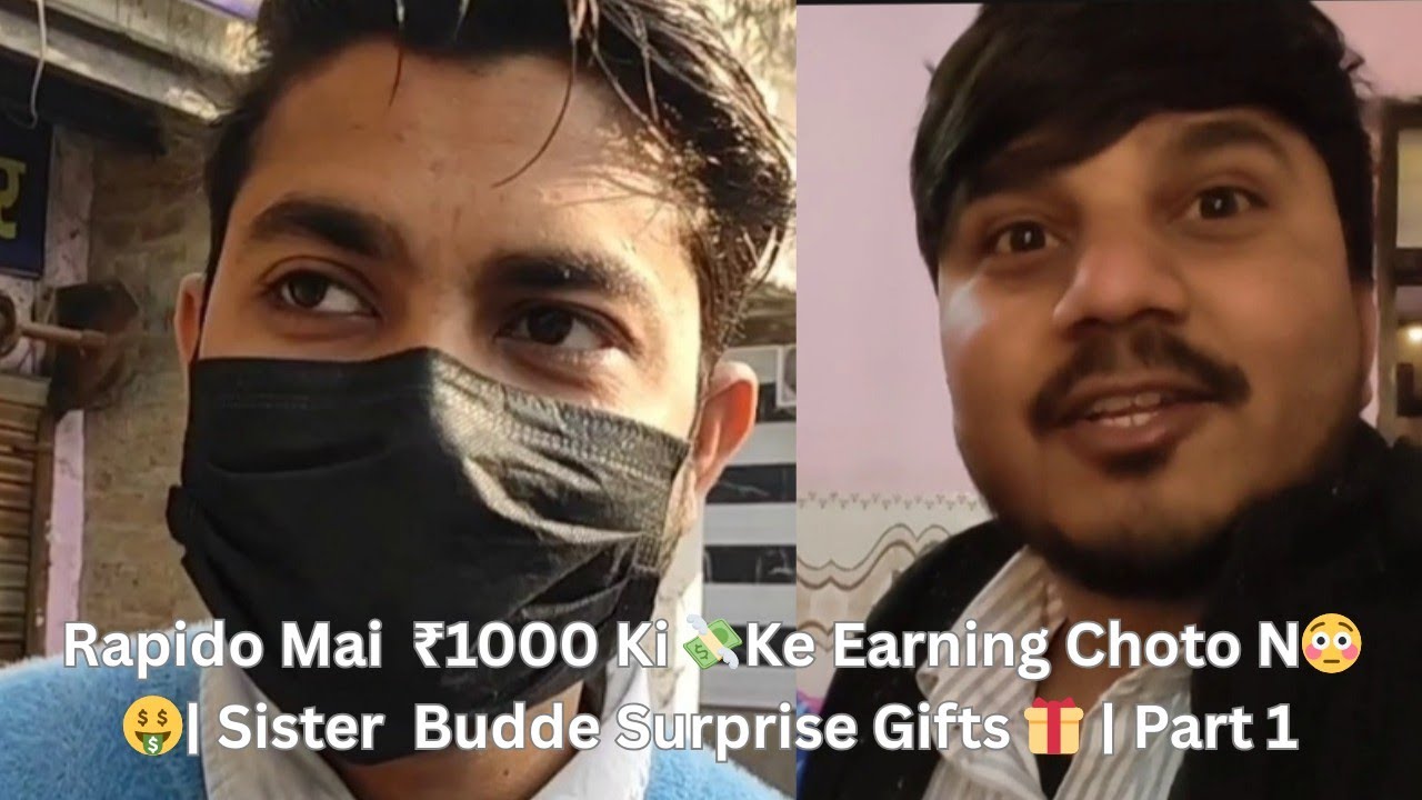 Rapido Mai ₹1000 Ki 💸💸 Ke Earning 💰 Choto N 😳 | Sister Budde Surprise Gifts 🎁| Part 1 