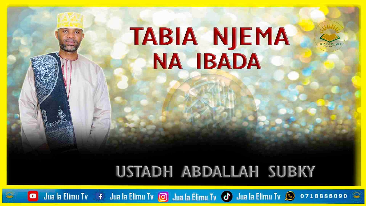 DARSA LA TABIA, USTADH ABDALLAH IBUN SHEIKH YUSUF HUSSEIN ABDALLA SUBKY, TABIA NJEMA NA IBADA,