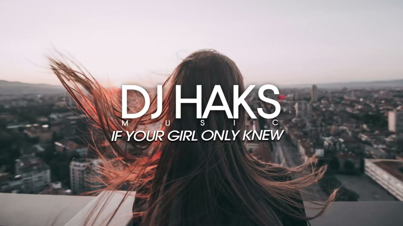DJ Haks - If Your Girl Only Knew