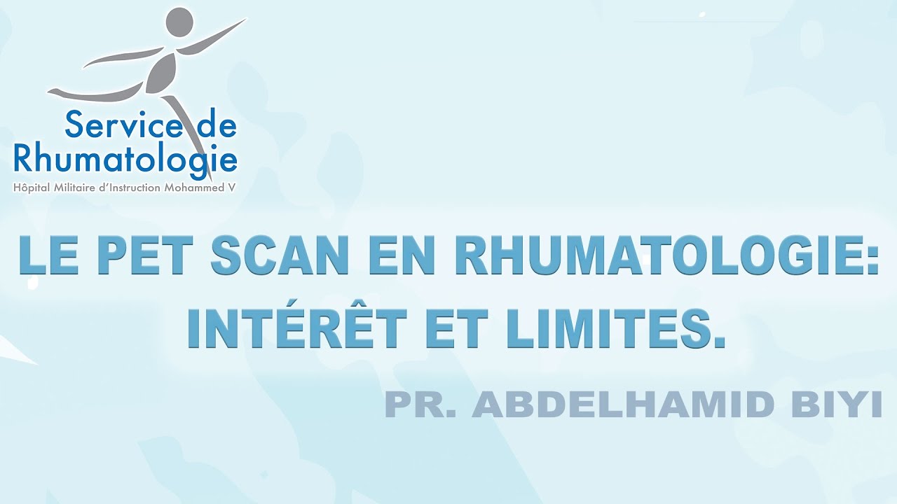 Le PET scan en rhumatologie: Intérêt et limites.  Pr  Abdelhamid BIYI