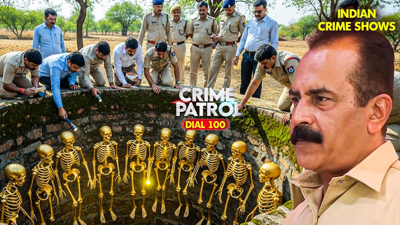 कुँवे में मिले 10 Golden कंकाल, क्या था रहस्य? | Crime Patrol 2025 | Thriller | Crime Stories