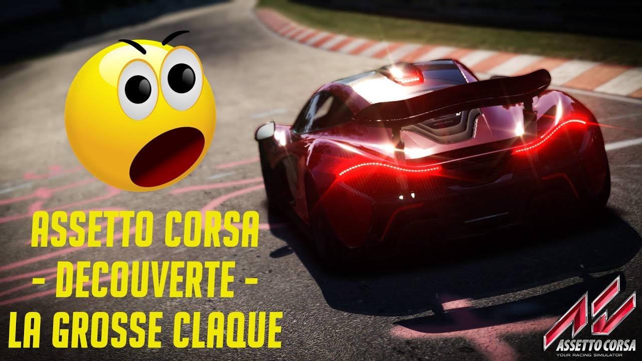 ASSETTO CORSA - DECOUVERTE - LA GROSSE CLAQUE !!!