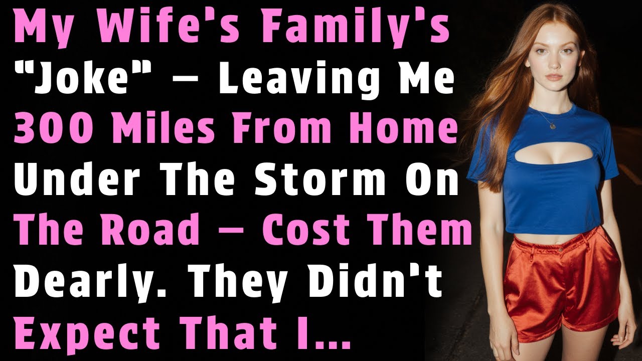 My Wife’s Family’s “Joke” — Leaving Me 300 Miles From Home Under The Storm..