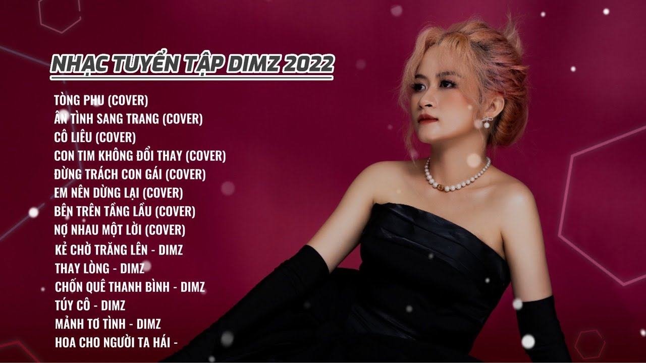 (Tuyển Tập DIMZ 2022) Tòng Phu, Chốn Quê Thanh Bình, Ân Tình Sang Trang, Đừng Trách Con Gái,...