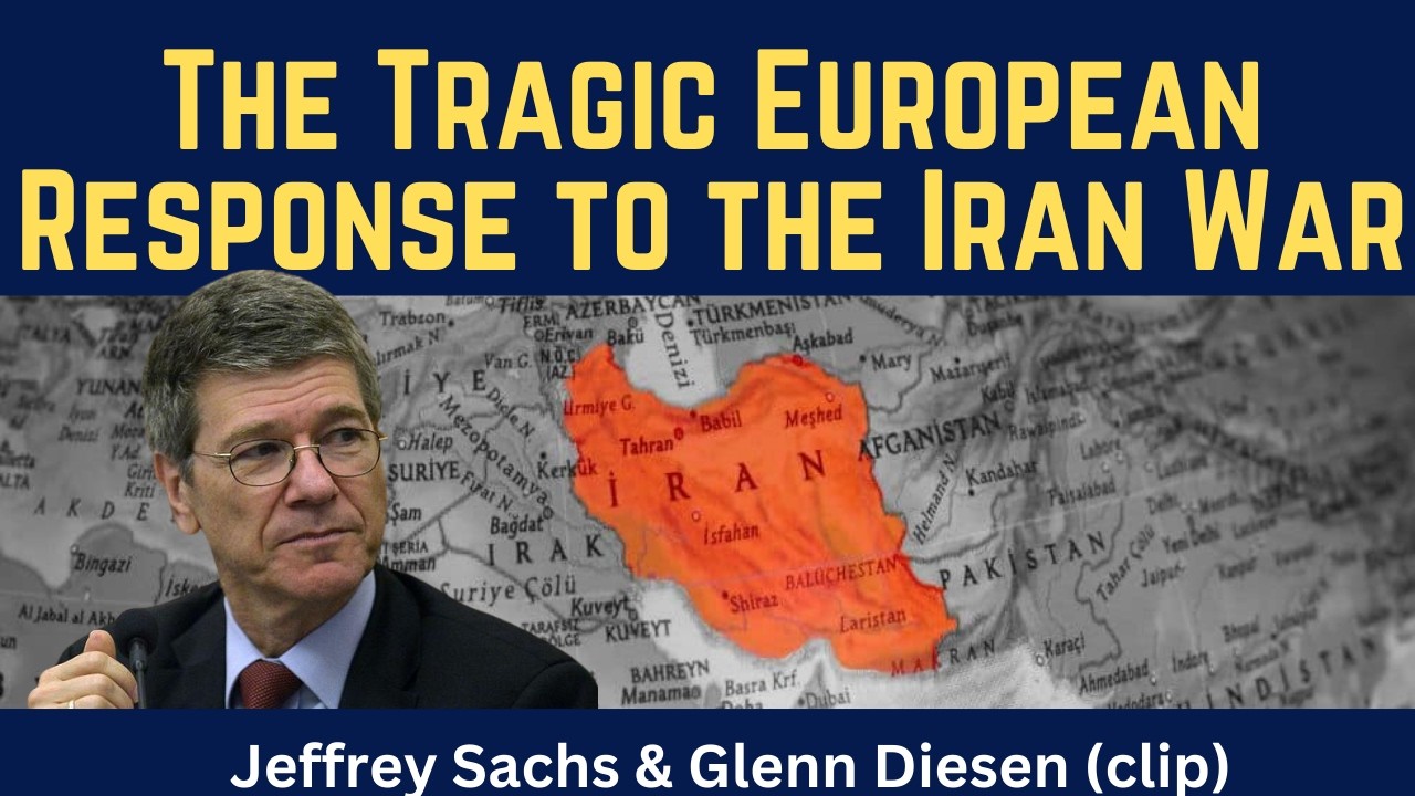 Jeffrey Sachs (clip): The Tragic European Response to the Iran War
