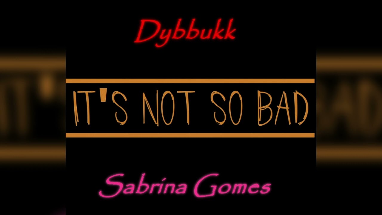 Dybbukk - It's Not so Bad (Cover) feat. Sabrina Gomes